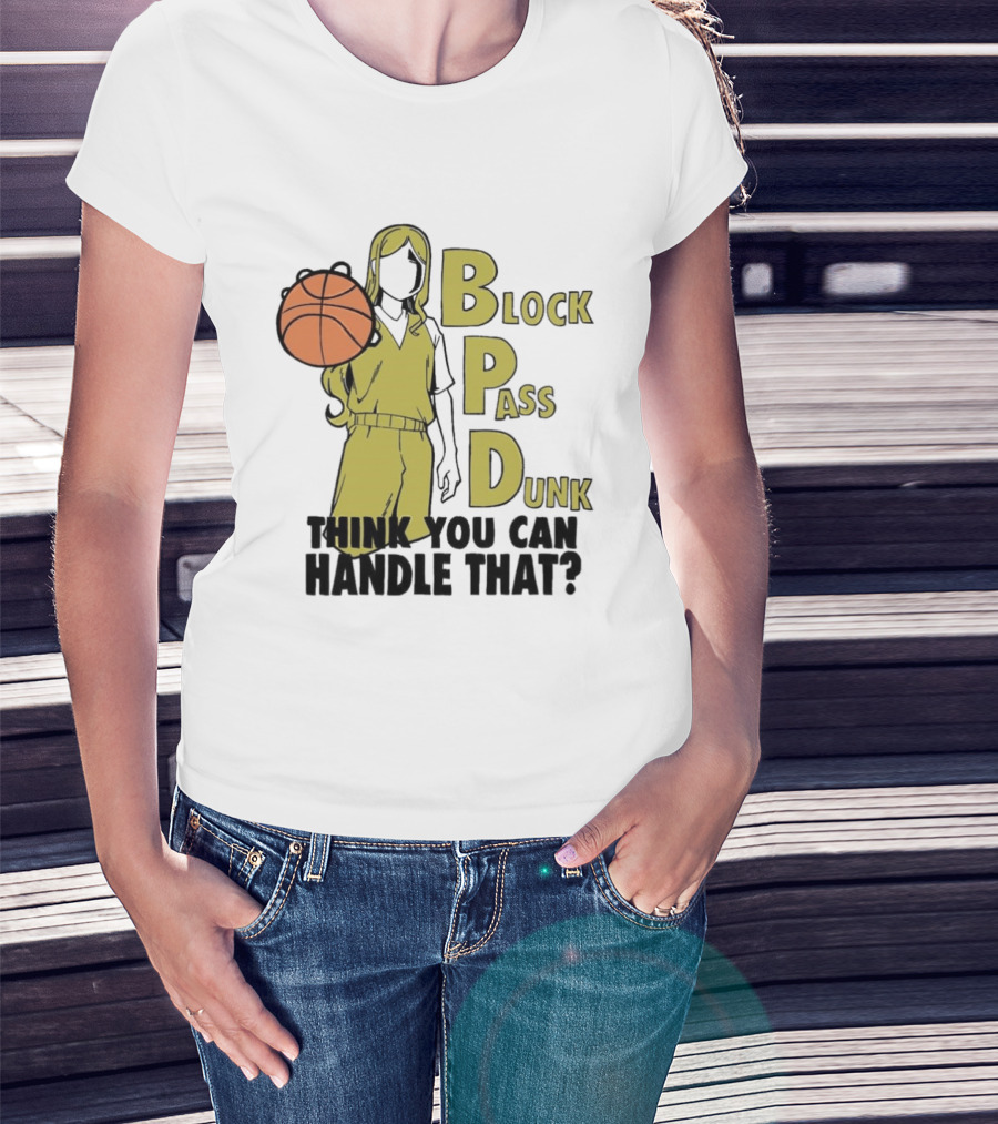 Block Pass Dunk Basketball Challenge Think You Can Handle That T-Shirt
