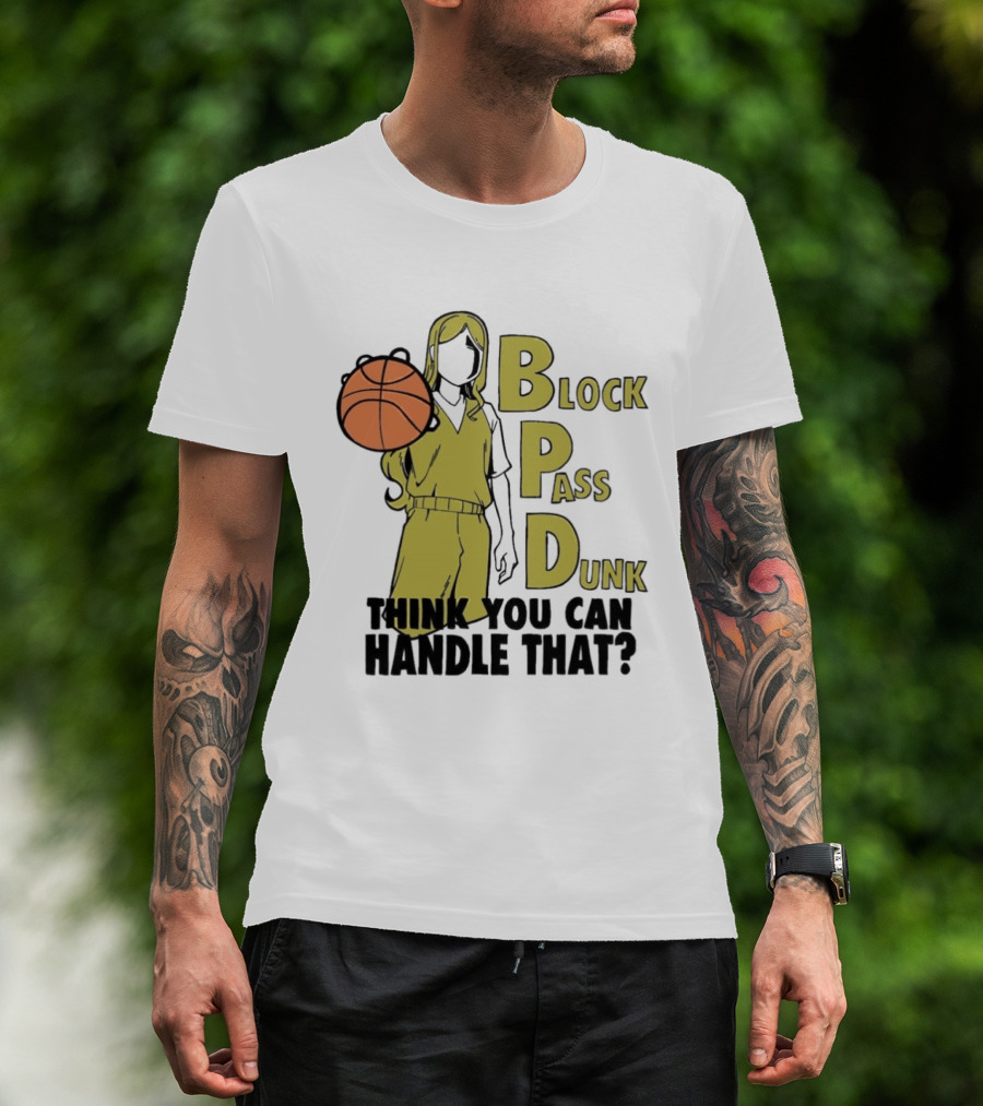 Block Pass Dunk Basketball Challenge Think You Can Handle That T-Shirt