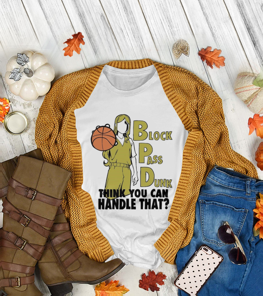 Block Pass Dunk Basketball Challenge Think You Can Handle That T-Shirt