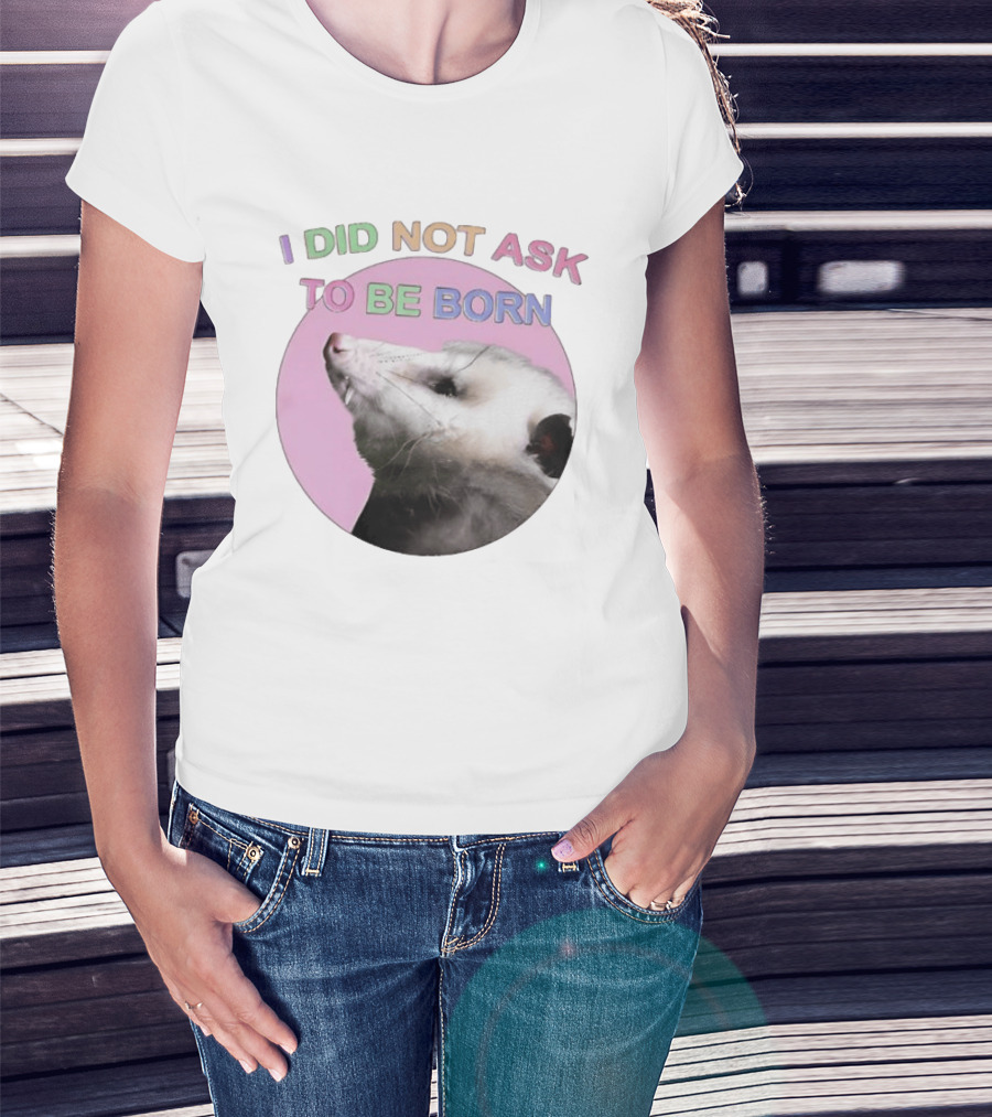 I DID NOT ASK TO BE BORN Opossum Retro Pastel Humor T-Shirt
