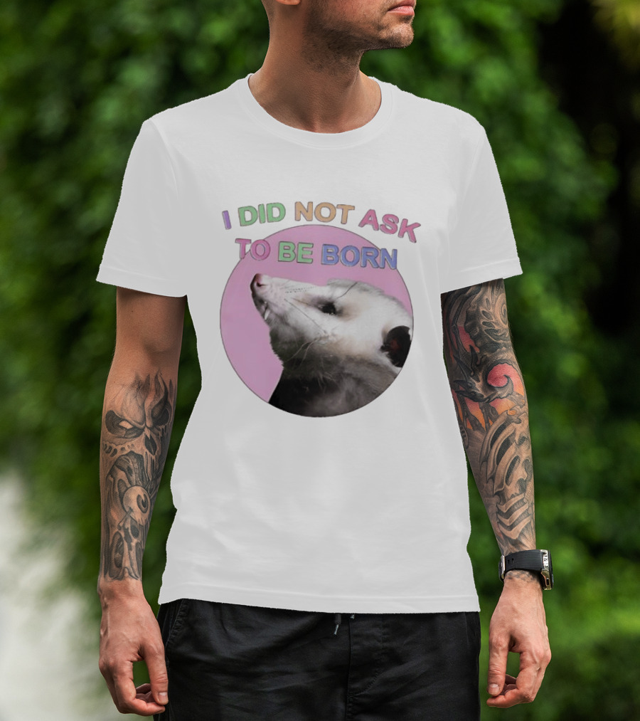 I DID NOT ASK TO BE BORN Opossum Retro Pastel Humor T-Shirt