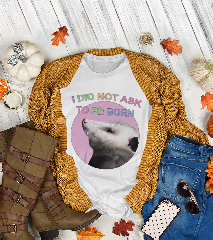 I DID NOT ASK TO BE BORN Opossum Retro Pastel Humor T-Shirt