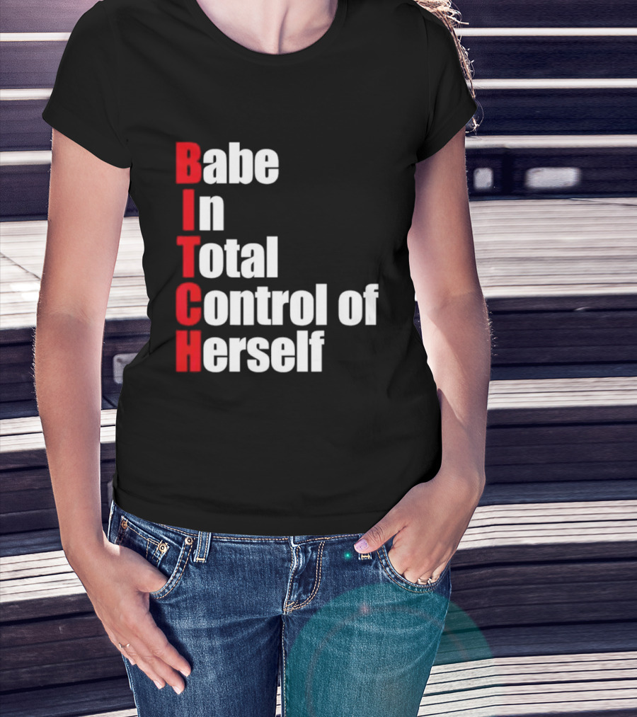Babe In Total Control Of Herself T-Shirt