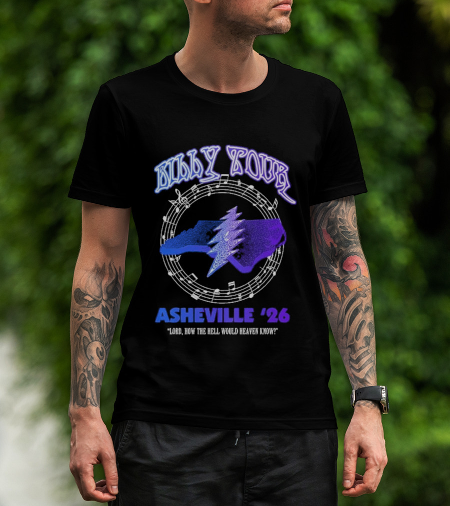 Billy Tour Asheville 26 North Carolina Lord How The Hell Would Heaven Know T-Shirt