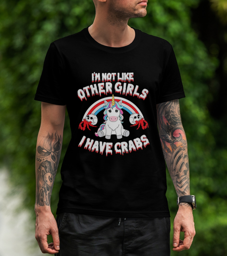 I'm Not Like Other Girls I Have Crabs Unicorn Rainbow T-Shirt