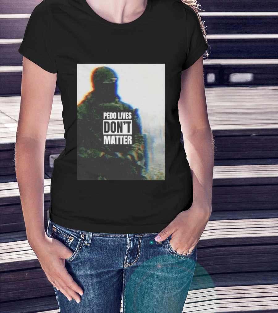 Pedo Lives Don’t Matter Soldier T-Shirt