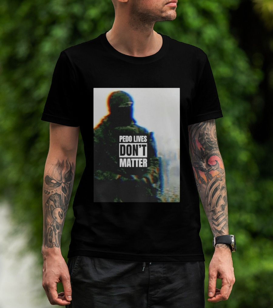 Pedo Lives Don’t Matter Soldier T-Shirt