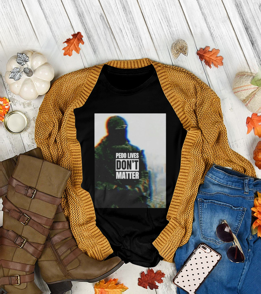 Pedo lives don’t matter soldier T-Shirt