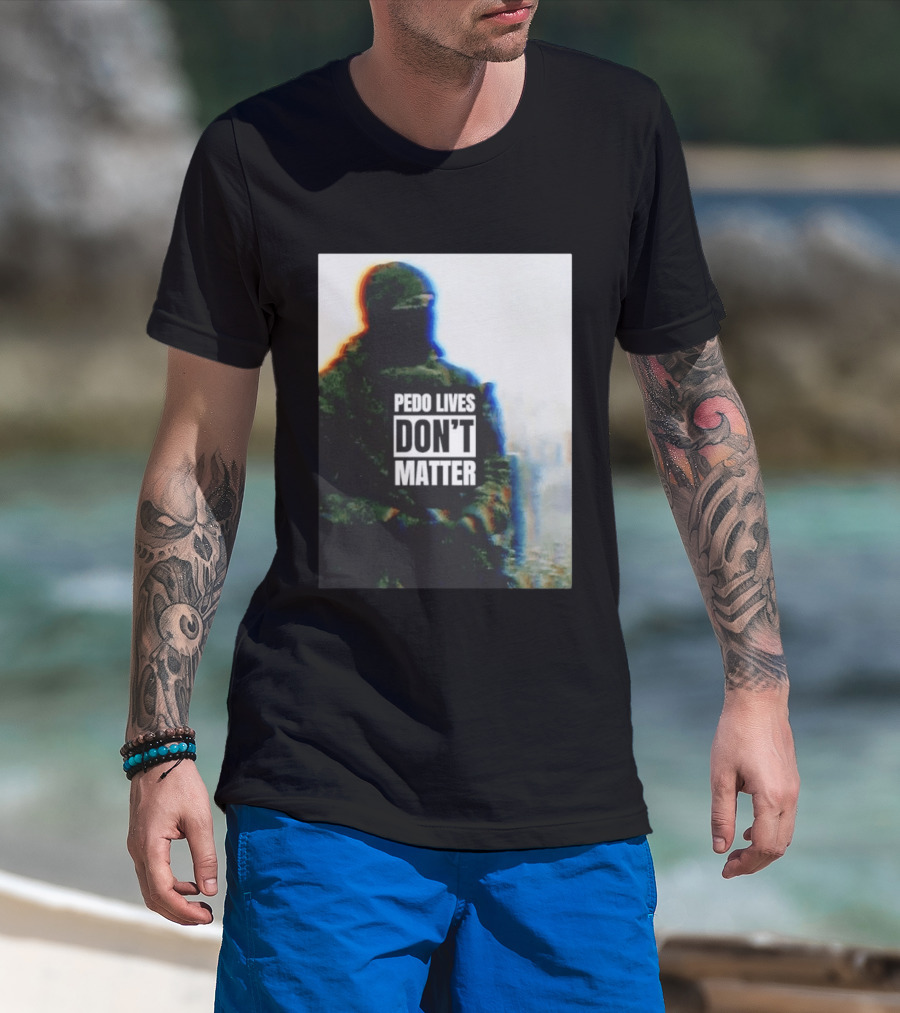 Pedo Lives Don’t Matter Soldier T-Shirt