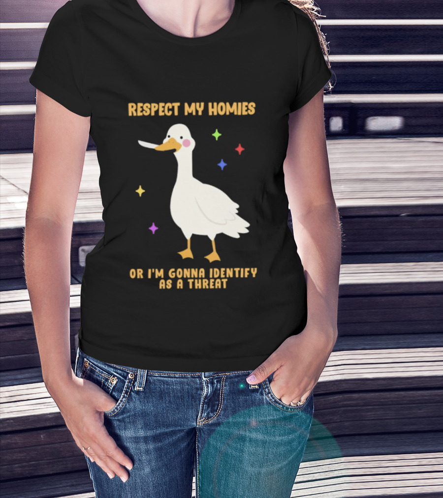 Respect My Homies Or I'm Gonna Identify As A Threat Goose T-Shirt