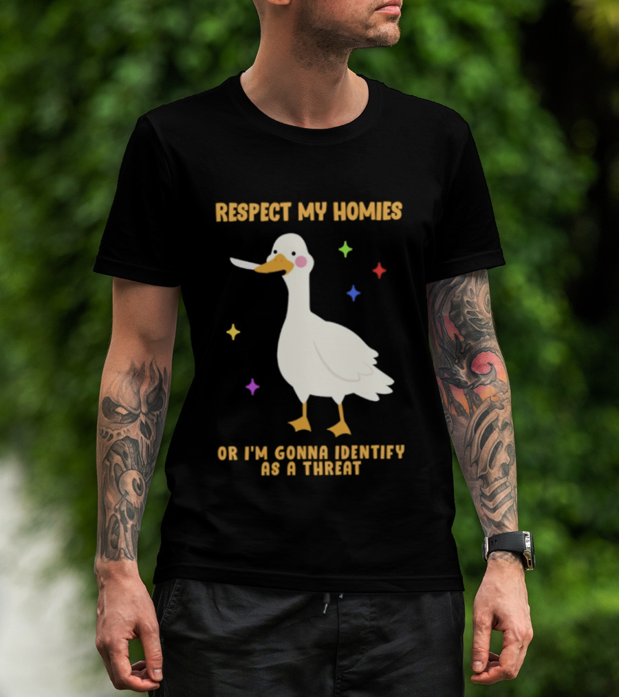 Respect My Homies Or I'm Gonna Identify As A Threat Goose T-Shirt