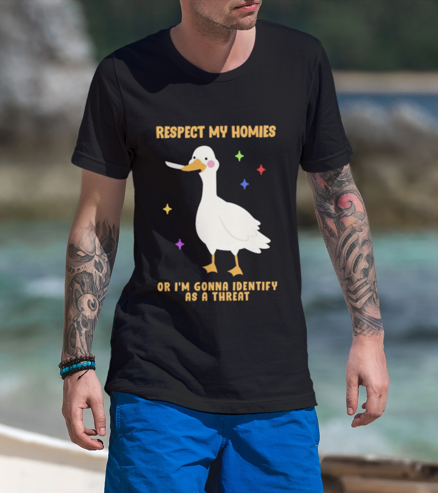 Respect My Homies Or I'm Gonna Identify As A Threat Goose T-Shirt