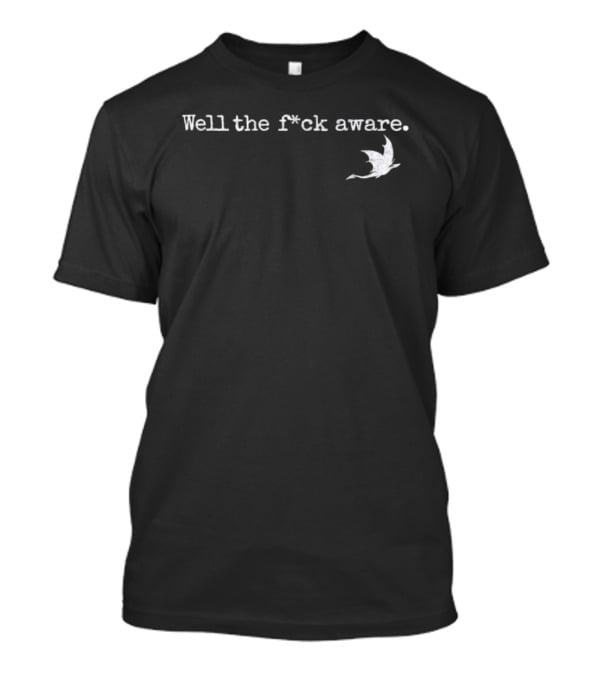 Well The F*ck Aware Bold Statement With Bird T-Shirt