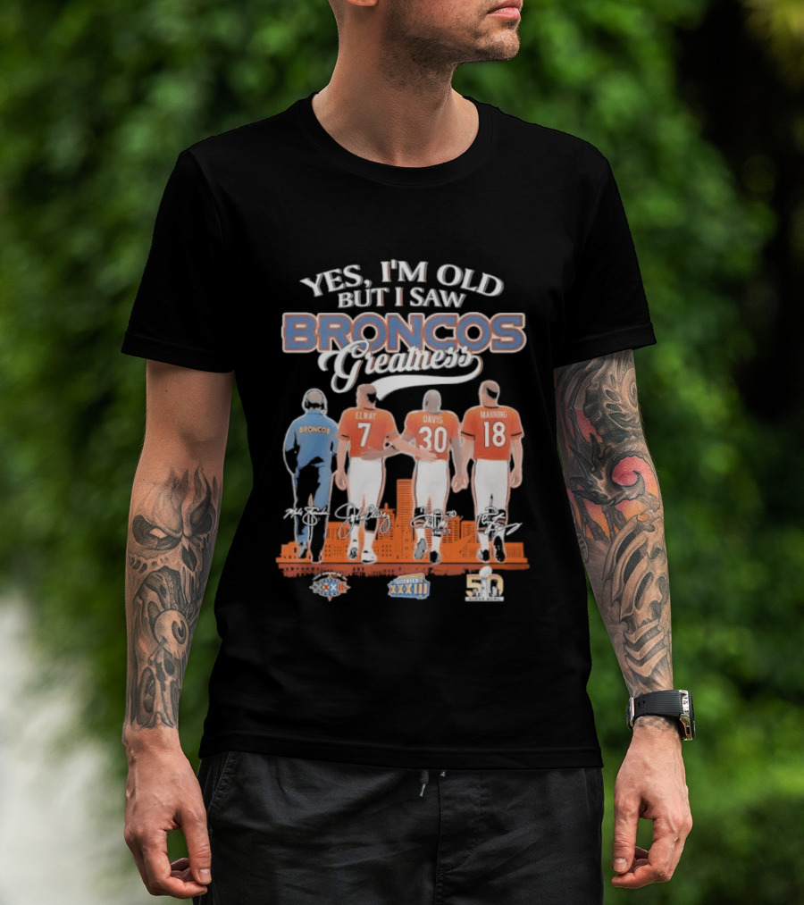 Yes I'm Old But I Saw Broncos Greatness Quarterbacks Elway Davis Manning Coach Season T-Shirt