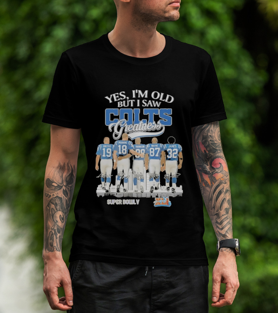 Yes I'm Old But I Saw Colts Greatness Unitas Manning Harrison Wayne James Season T-Shirt