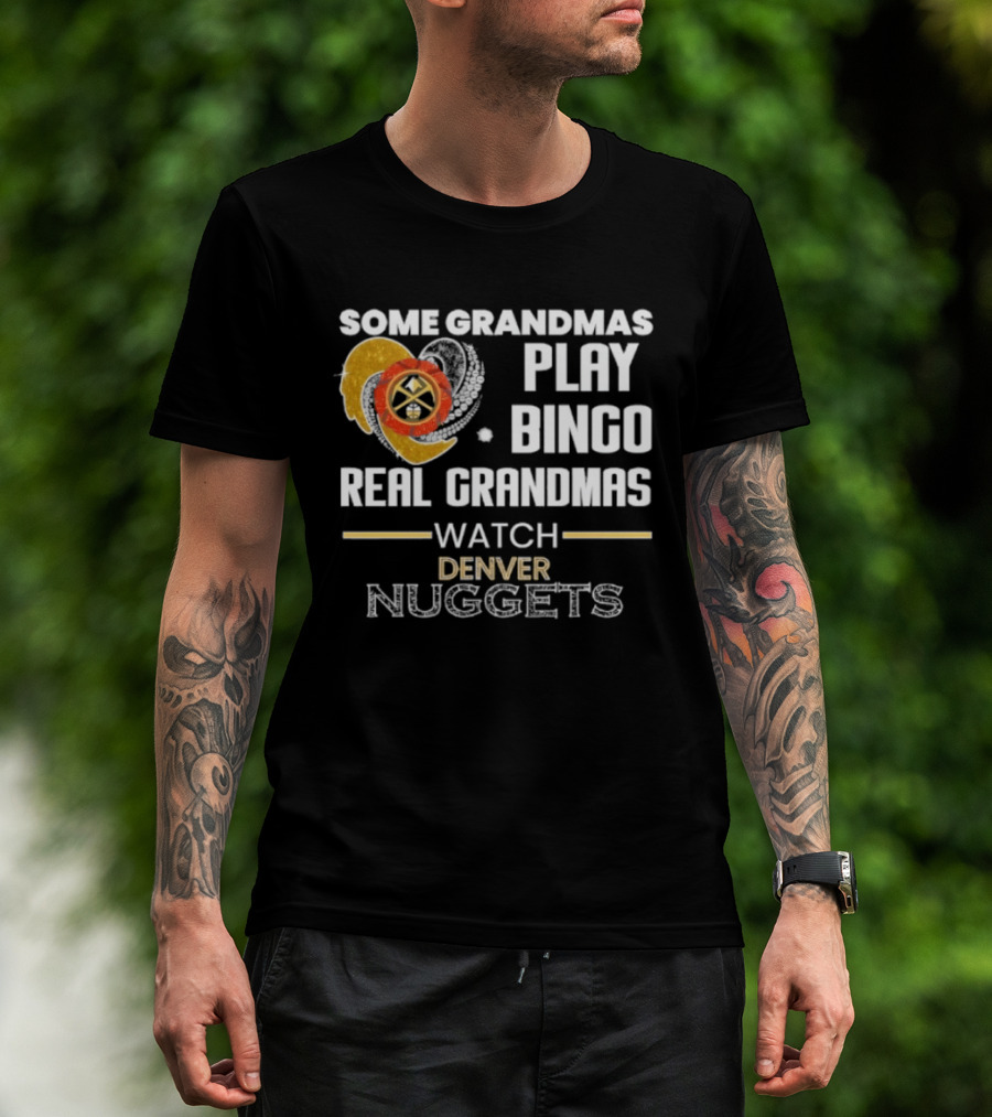 Some Grandmas Play Bingo Real Grandmas Denver Nuggets T-Shirt