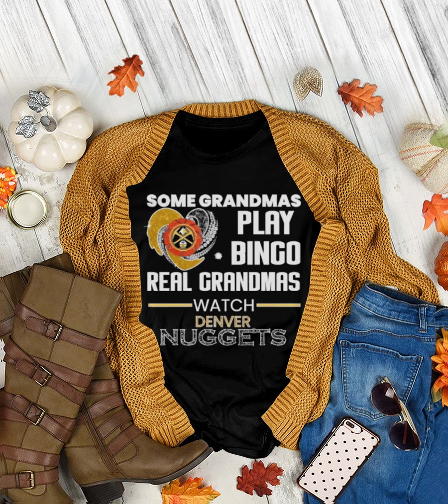 Some Grandmas Play Bingo Real Grandmas Denver Nuggets T-Shirt