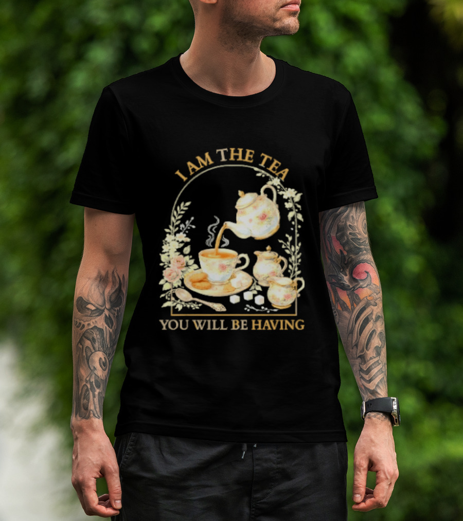 I Am The Tea You Will Be Having Floral Teapot And Teacup T-Shirt