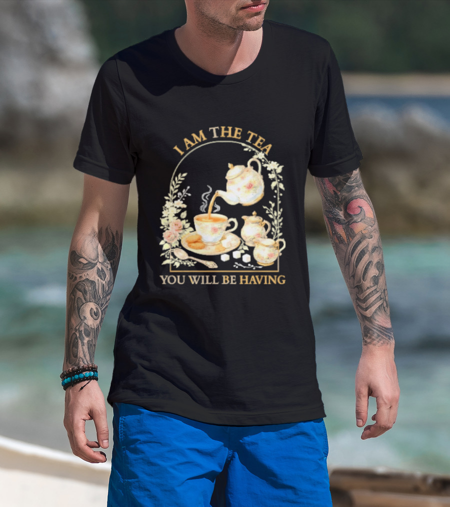 I Am The Tea You Will Be Having Floral Teapot And Teacup T-Shirt