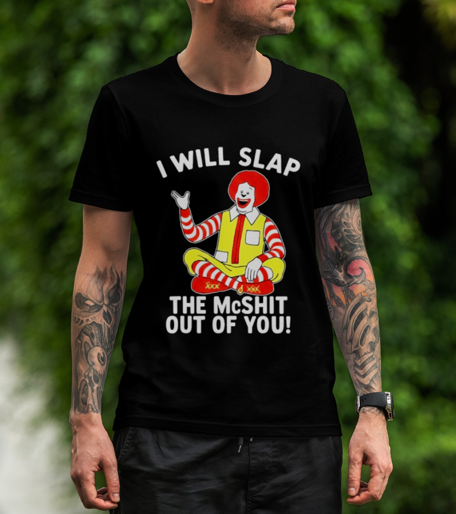 I Will Slap The McShit Out Of You Clown Character Sitting T-Shirt