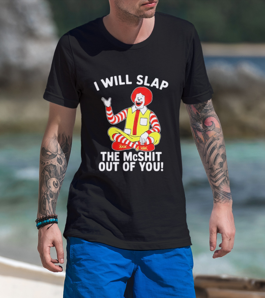 I Will Slap The McShit Out Of You Clown Character Sitting T-Shirt