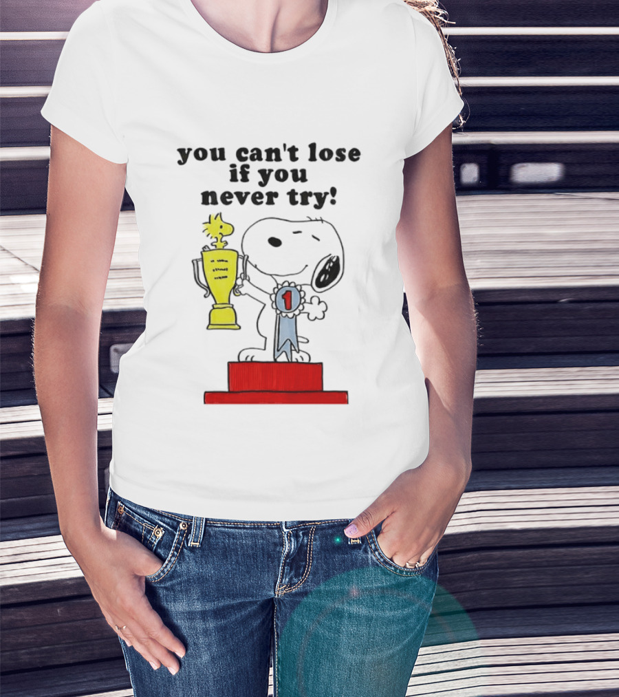 Snoopy Woodstock Trophy Winner You Can't Lose If You Never Try T-Shirt