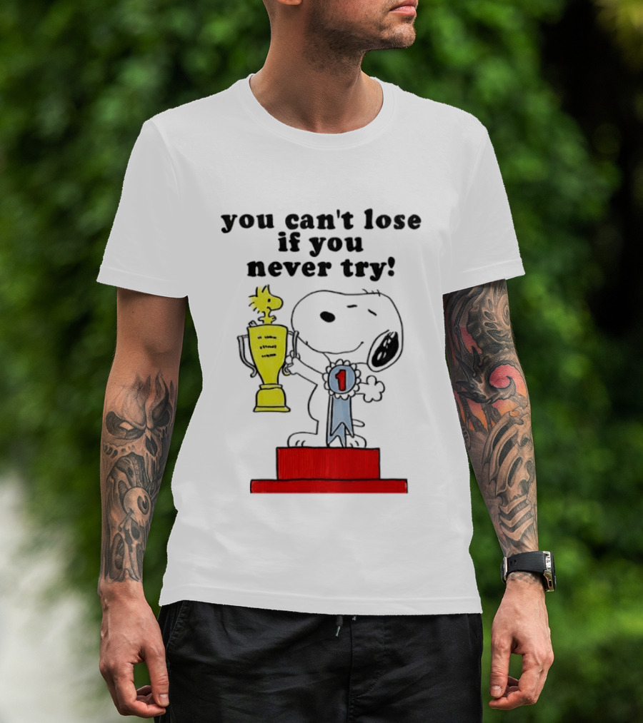 Snoopy Woodstock Trophy Winner You Can't Lose If You Never Try T-Shirt