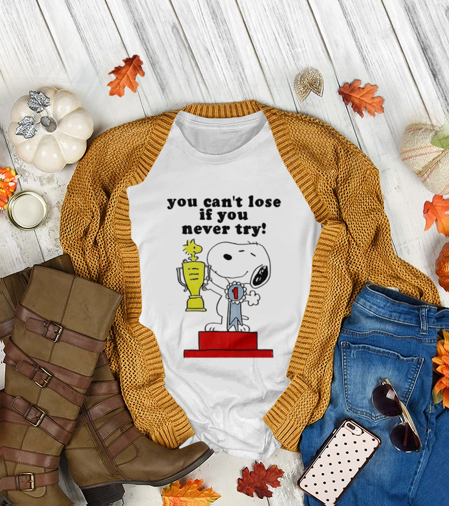 Snoopy Woodstock Trophy Winner You Can't Lose If You Never Try T-Shirt