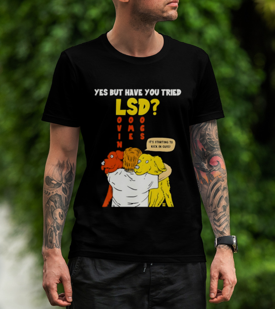 Yes But Have You Tried LSD Lovin Some Dogs Hugging Colorful Canines T-Shirt
