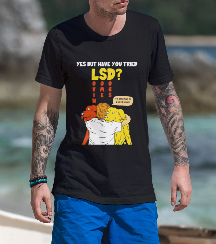 Yes But Have You Tried LSD Lovin Some Dogs Hugging Colorful Canines T-Shirt