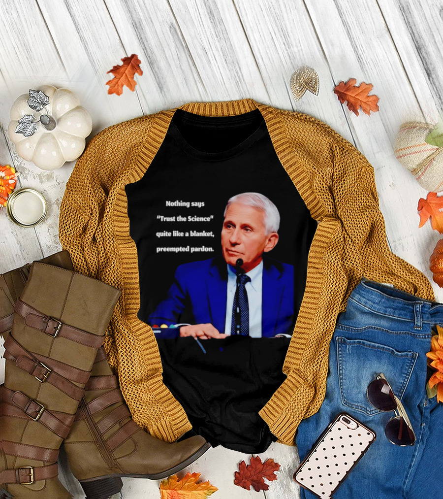 Fauci Trust the Science Blanket Preemptive Pardon T-Shirt