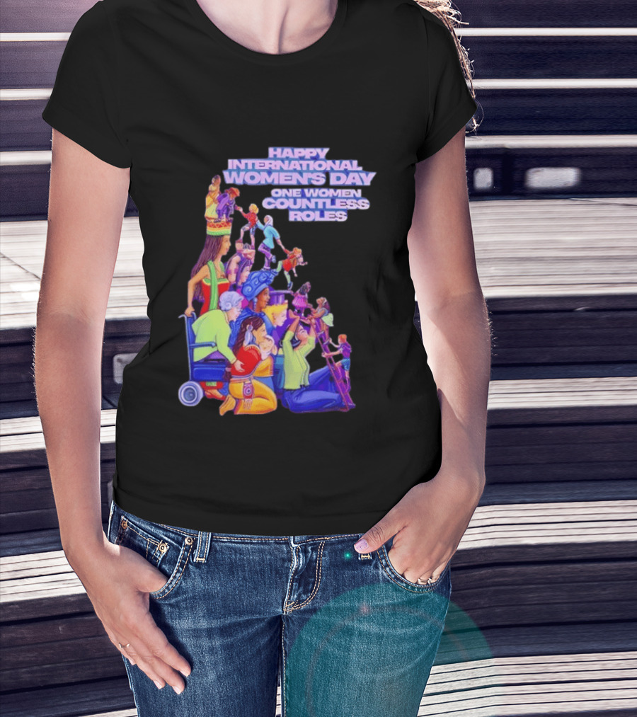 Celebrating Happy International Women's Day One Woman Countless Roles T-Shirt