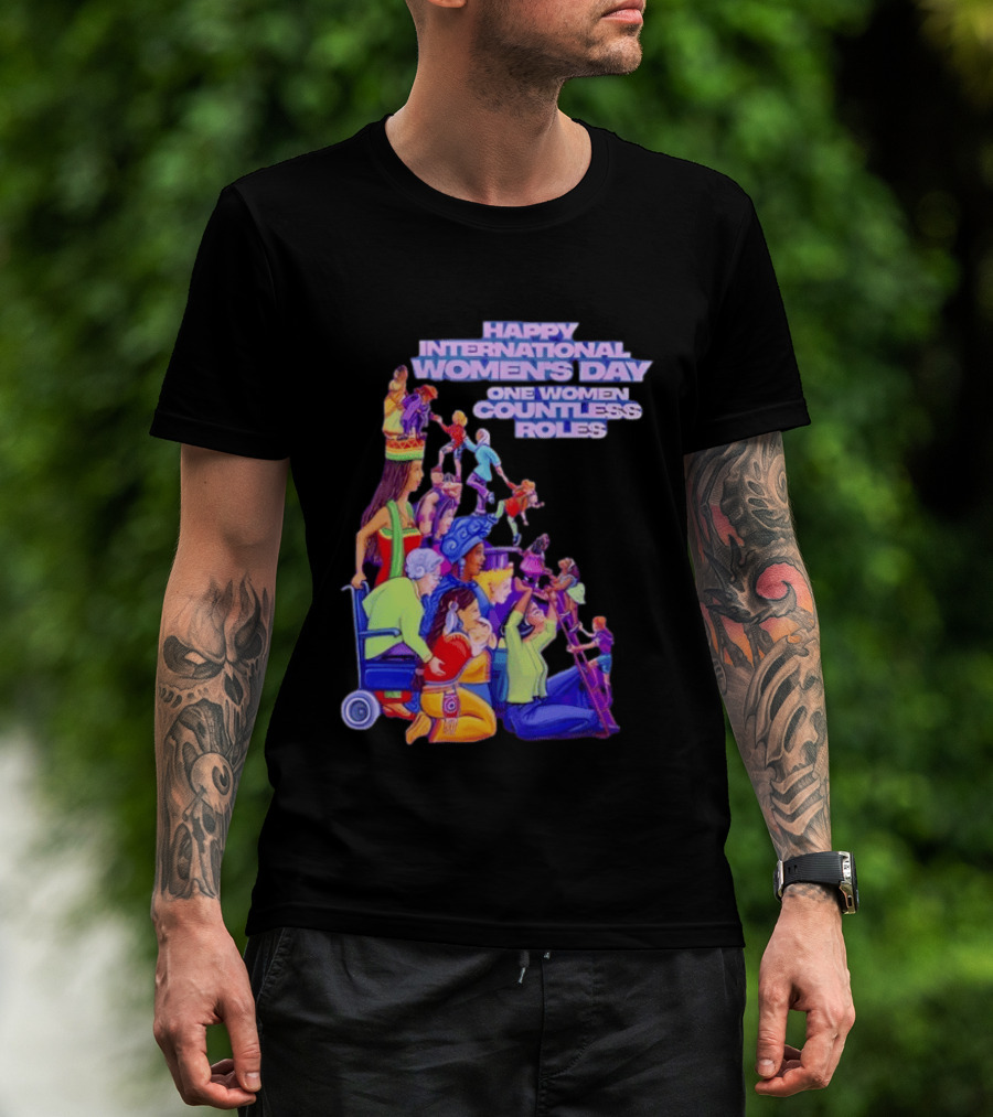 Celebrating Happy International Women's Day One Woman Countless Roles T-Shirt