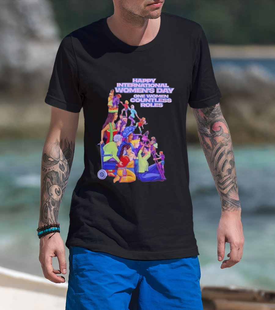 Celebrating Happy International Women's Day One Woman Countless Roles T-Shirt