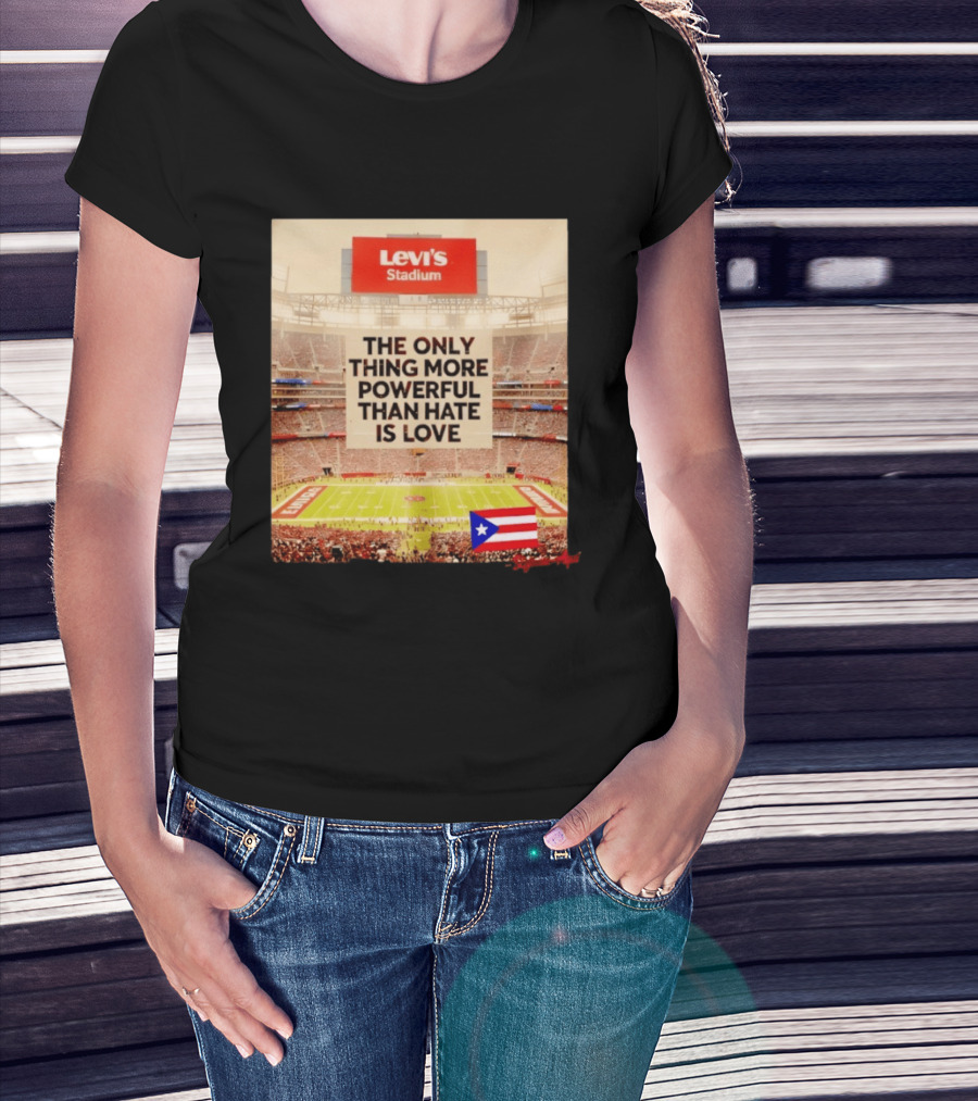 Levi's Stadium Message The Only Thing More Powerful Than Hate Is Love Seguimos Aqui Puerto Rico Flag T-Shirt