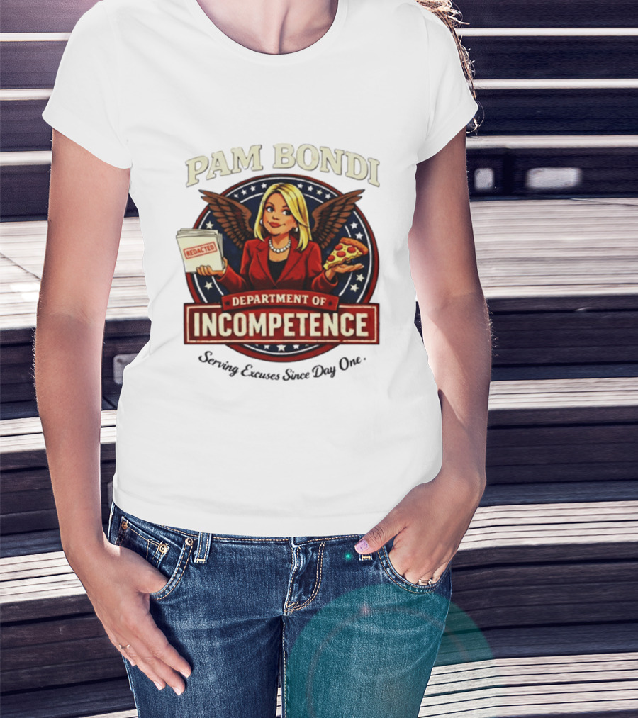 Pam Bondi Department Of Incompetence Serving Excuses Since Day One T-Shirt