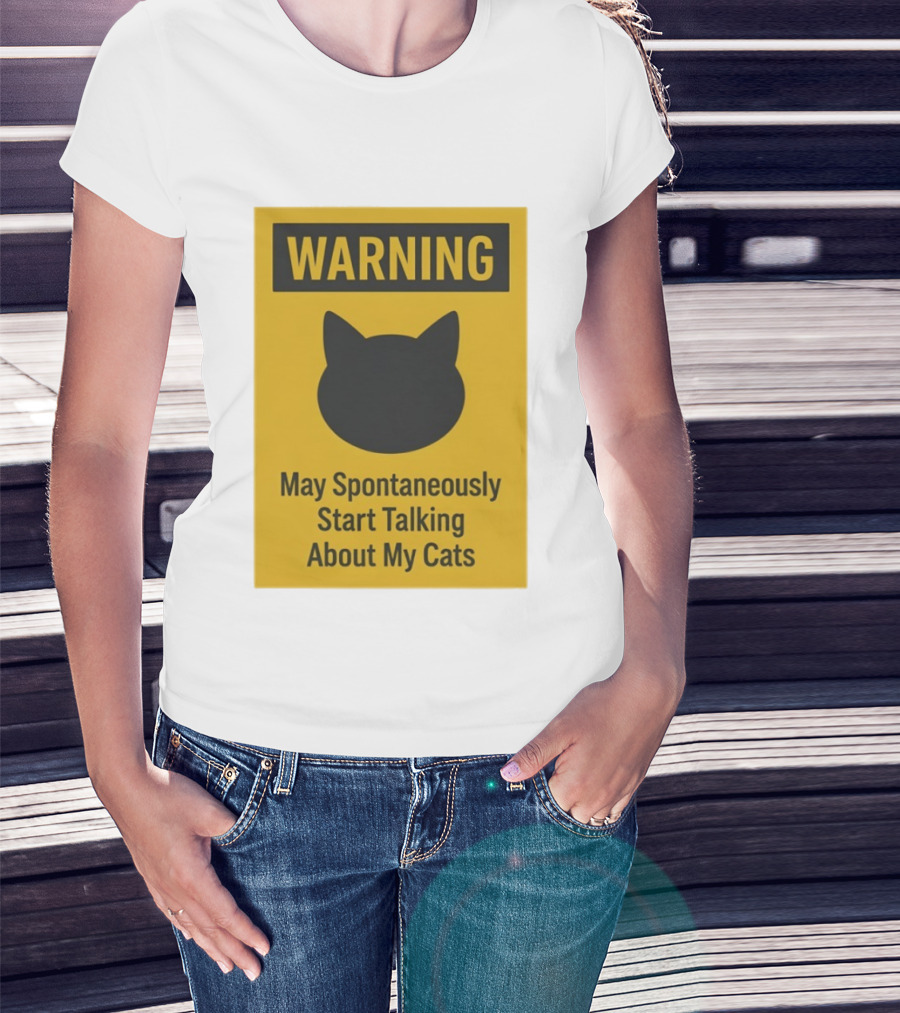 Warning May Spontaneously Start Talking About My Cats T-Shirt