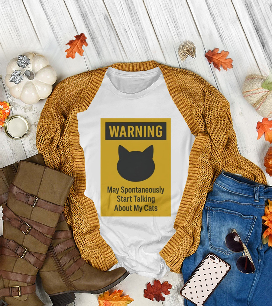 Warning May Spontaneously Start Talking About My Cats T-Shirt
