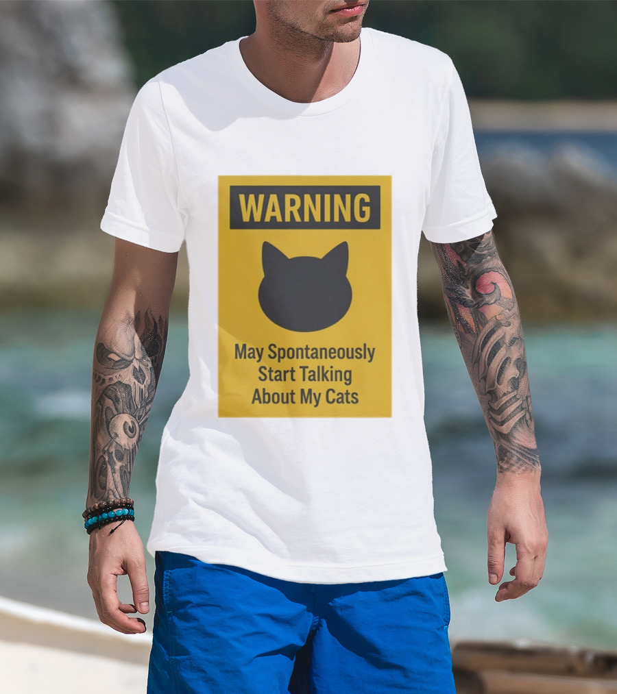 Warning May Spontaneously Start Talking About My Cats T-Shirt