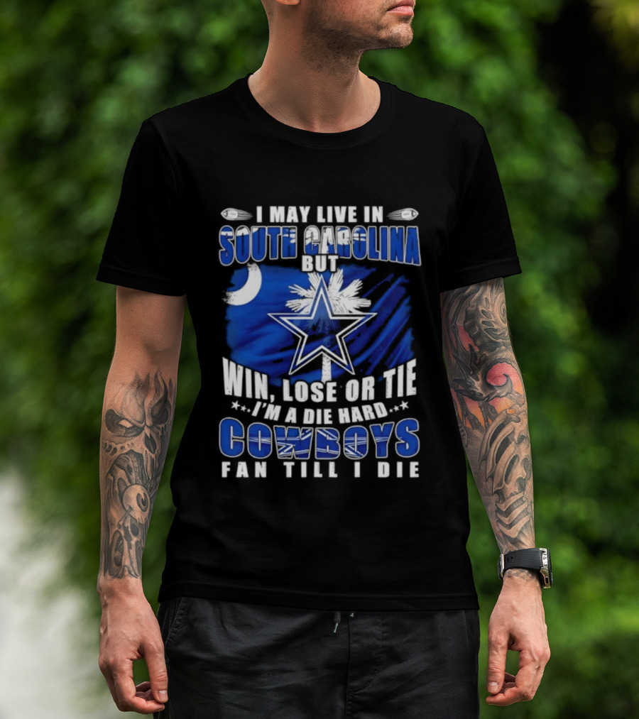 I May Live In South Carolina Die Hard Dallas Cowboys Fan Till I Die Football Flag T-Shirt