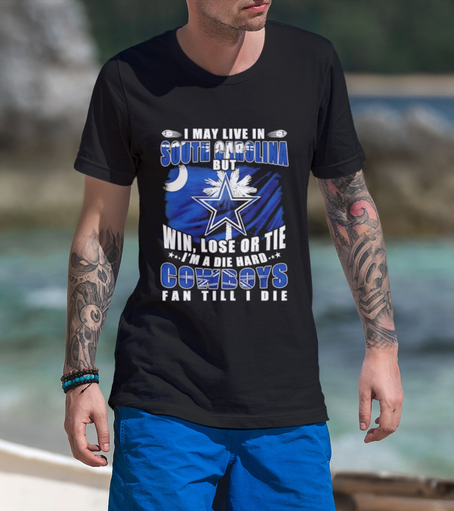 I May Live In South Carolina Die Hard Dallas Cowboys Fan Till I Die Football Flag T-Shirt