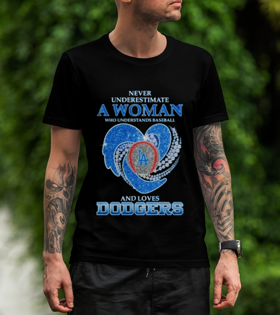 Never Underestimate A Woman Who Understands Baseball And Loves Los Angeles Dodgers T-Shirt