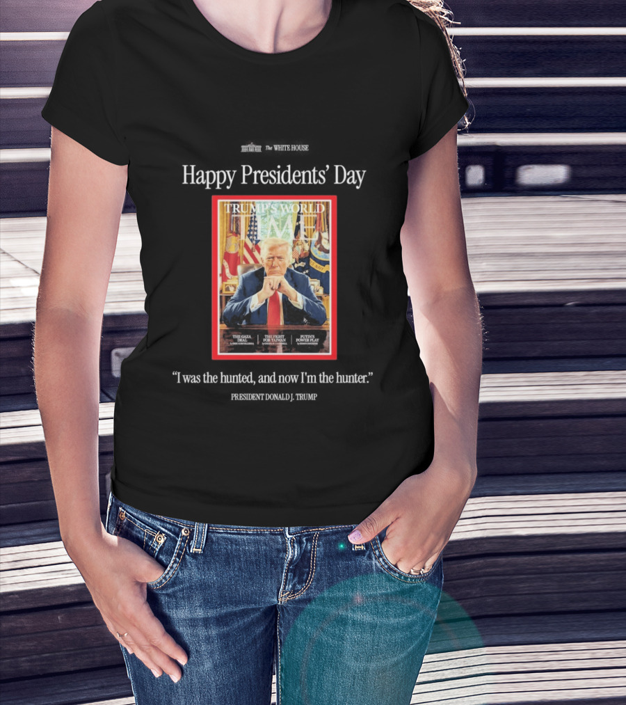Happy Presidents Day Donald Trump The Hunter Trump's World Time Magazine T-Shirt