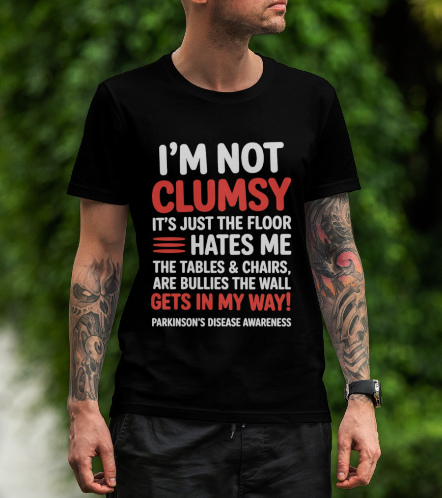I'm Not Clumsy Floor Hates Me Tables Chairs Bullies Parkinson's Disease Awareness T-Shirt