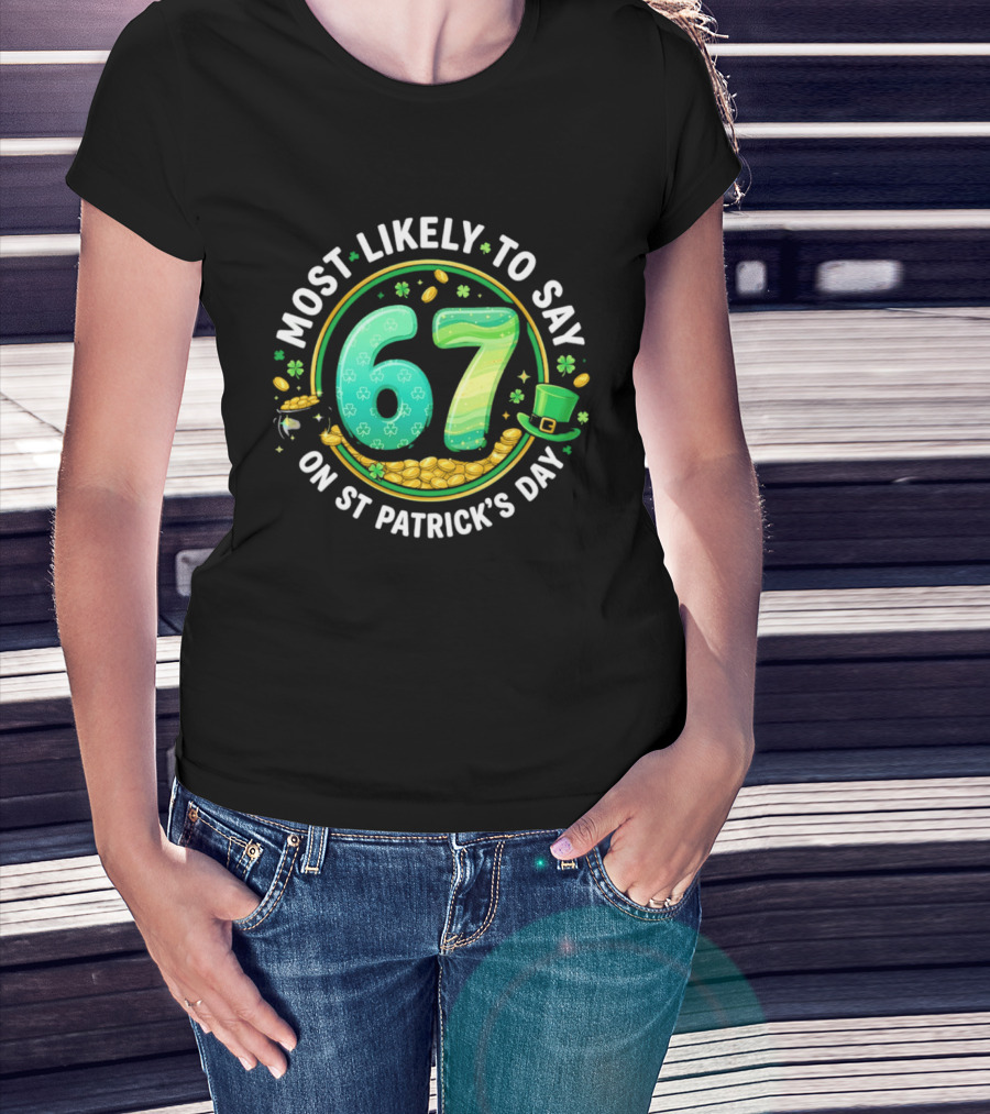 Most Likely To Say 67 St Patrick's Day Shamrock Gold Coins T-Shirt