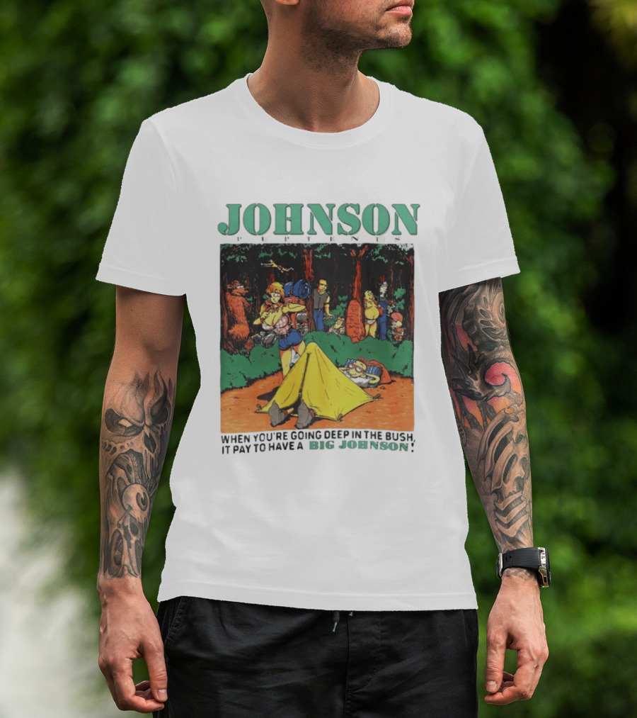 Johnson Pup Tents When You're Going Deep In The Bush It Pay To Have A Big Johnson T-Shirt
