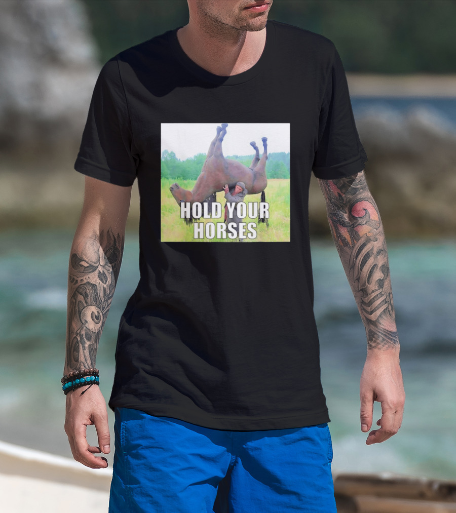 Hold Your Horses Funny Farm Humor T-Shirt