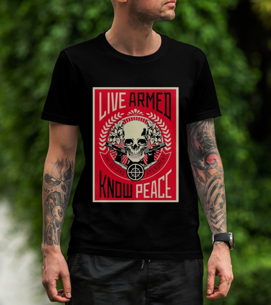 Live Armed Know Peace The Second Amendment Skull Guns T-Shirt