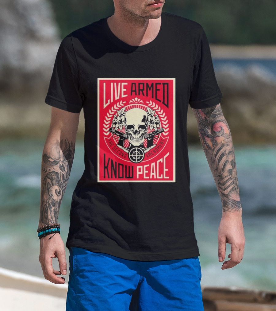 Live Armed Know Peace The Second Amendment Skull Guns T-Shirt