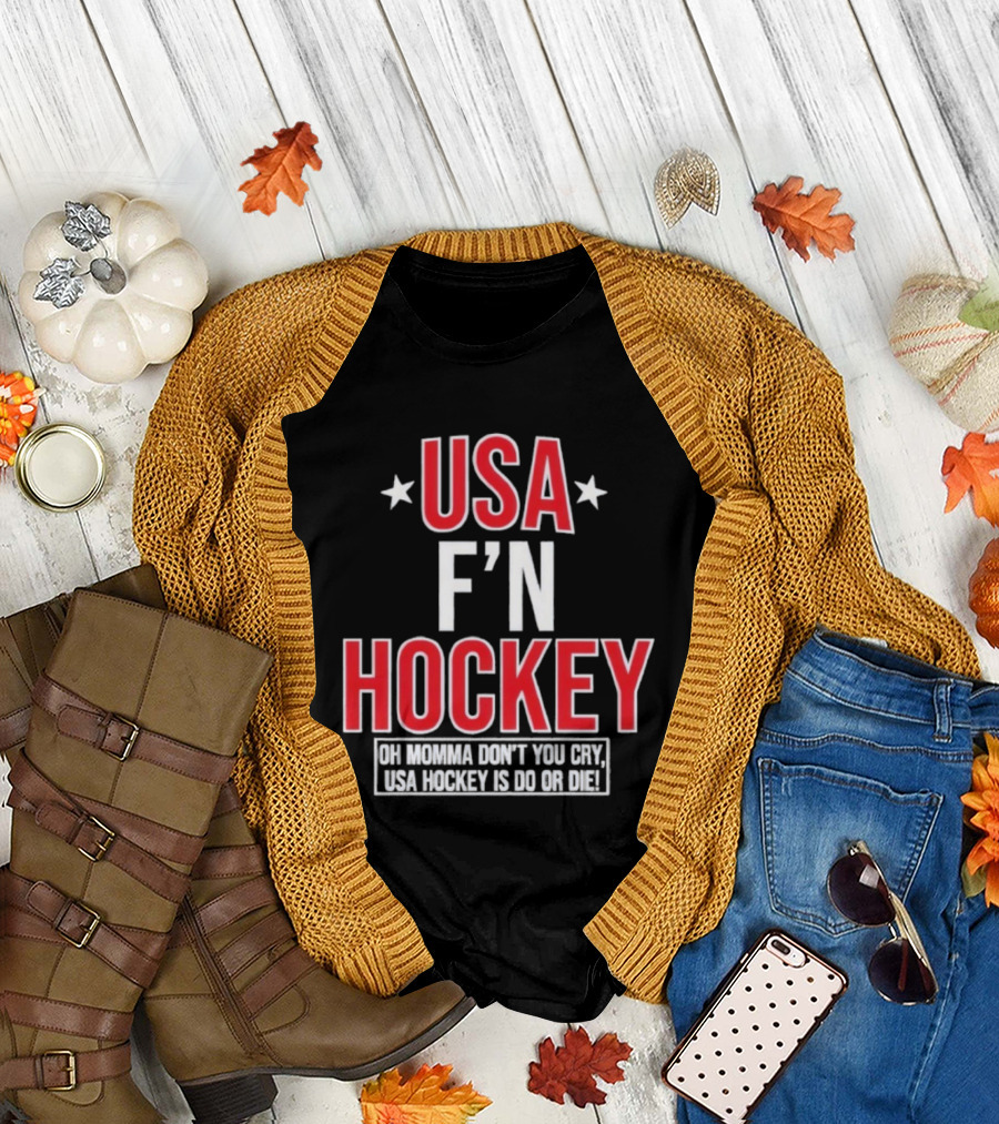 USA F'n Hockey Oh Momma Don't You Cry USA Hockey Is Do Or Die T-Shirt